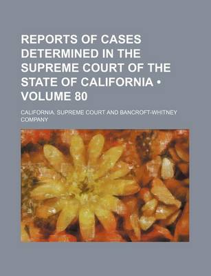 Book cover for Reports of Cases Determined in the Supreme Court of the State of California (Volume 80)