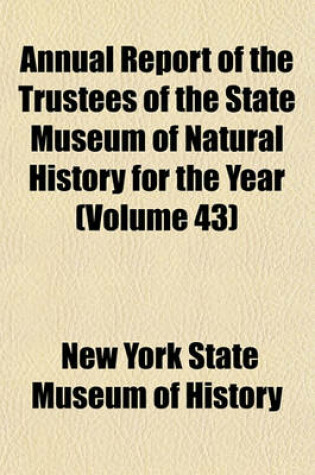 Cover of Annual Report of the Trustees of the State Museum of Natural History for the Year (Volume 43)