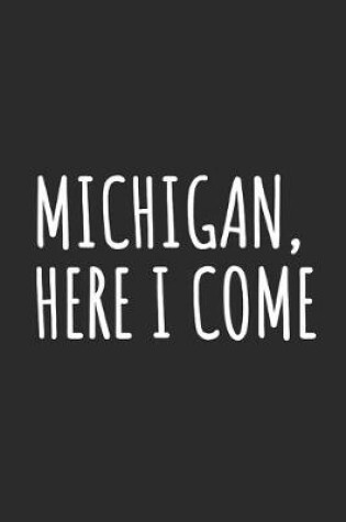 Cover of Michigan, Here I Come