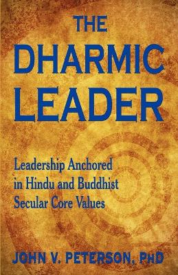 Book cover for The Dharmic Leader - Leadership Anchored in Hindu and Buddhist Secular Core Values
