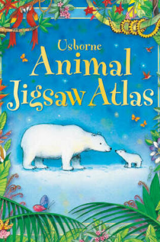 Cover of Usborne Animal Jigsaw Atlas