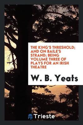 Book cover for The King's Threshold; And on Baile's Strand