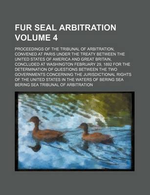 Book cover for Fur Seal Arbitration; Proceedings of the Tribunal of Arbitration, Convened at Paris Under the Treaty Between the United States of America and Great Br