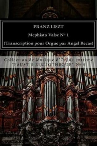 Cover of Liszt Mephisto Valse n Degrees 1 (organ transcription by Angel Recas)