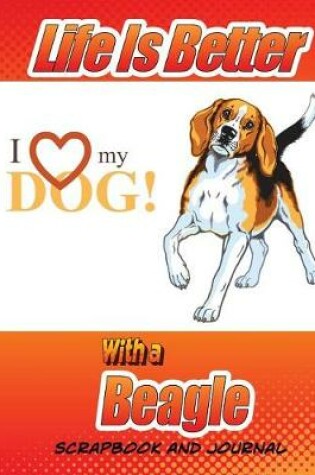 Cover of Life Is Better With A Beagle Scrapbook and Journal