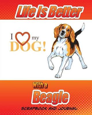 Cover of Life Is Better With A Beagle Scrapbook and Journal