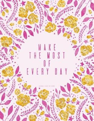 Book cover for Make the Most of Every Day. Journal (Diary, Notebook)