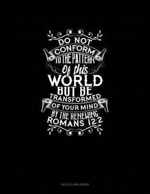 Book cover for Do Not Conform to the Pattern of This World, But Be Transformed by the Renewing of Your Mind - Romans 12