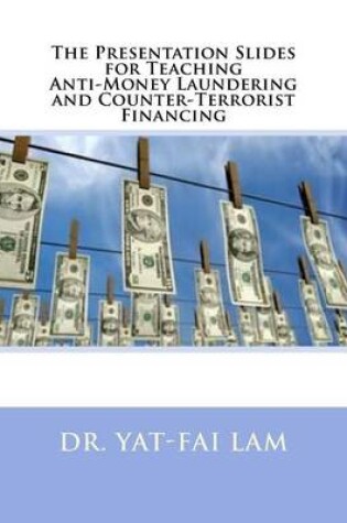 Cover of The Presentation Slides for Teaching Anti-Money Laundering and Counter-Terrorist Financing