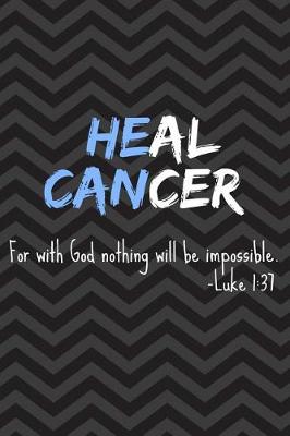 Book cover for He Can Heal Cancer - For with God Nothing Will Be Impossible - Luke 1