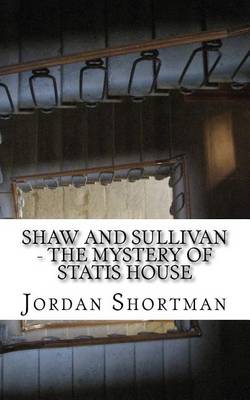 Book cover for Shaw and Sullivan - The Mystery of Statis House