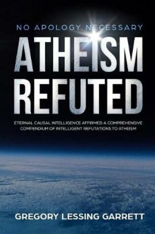 Cover of No Apology Necessary Atheism Refuted