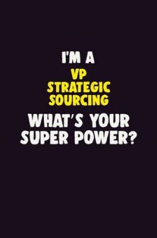 Cover of I'M A VP strategic sourcing, What's Your Super Power?