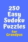 Book cover for 250 Easy Sudoku Puzzles for Grandpas