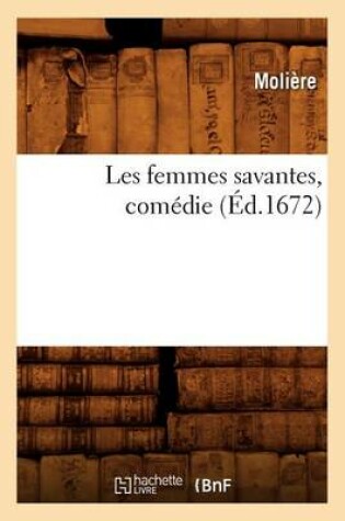 Cover of Les Femmes Savantes, Comedie, (Ed.1672)