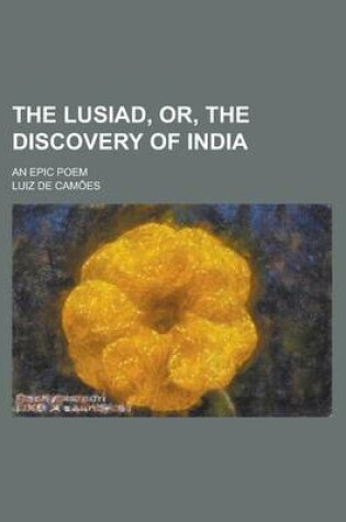 Cover of The Lusiad, Or, the Discovery of India; An Epic Poem