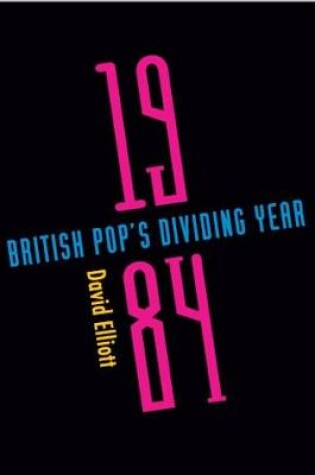 Cover of 1984: British Pop's Dividing Year
