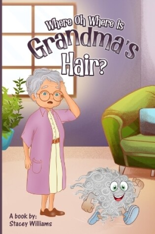 Cover of Where Oh Where is Grandma's Hair?