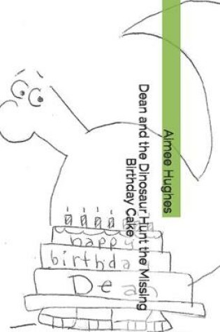 Cover of Dean and the Dinosaur Hunt the Missing Birthday Cake