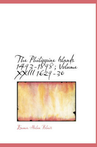 Cover of The Philippine Islands 1493-1898; Volume XXIII 1629-30