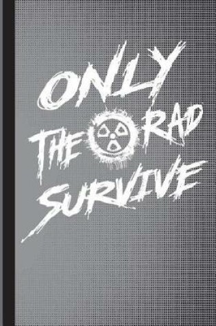 Cover of Only the Rad Survive