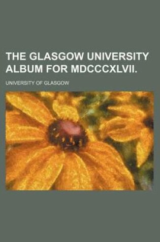 Cover of The Glasgow University Album for MDCCCXLVII.