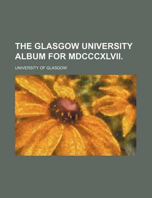 Book cover for The Glasgow University Album for MDCCCXLVII.