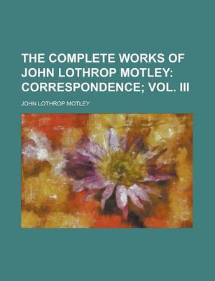 Book cover for The Complete Works of John Lothrop Motley