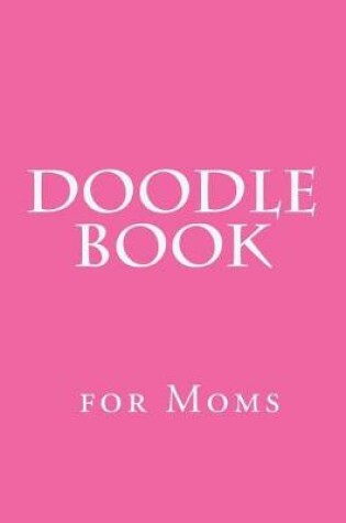 Cover of Doodle Book for Moms