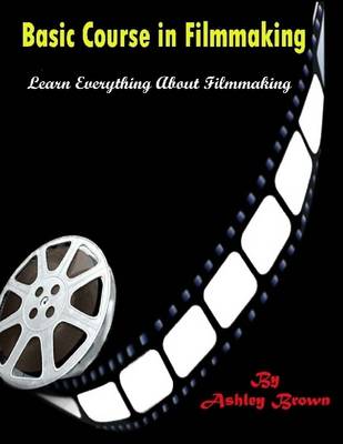 Book cover for Basic Course in Filmmaking : Learn Everything About Filmmaking