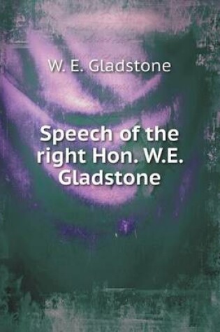 Cover of Speech of the right Hon. W.E. Gladstone