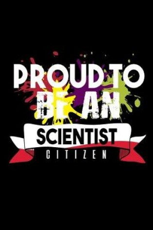 Cover of Proud to be scientist citizen