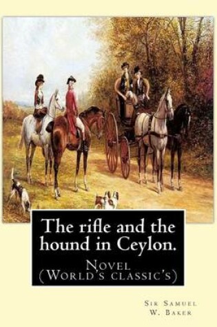 Cover of The rifle and the hound in Ceylon. By