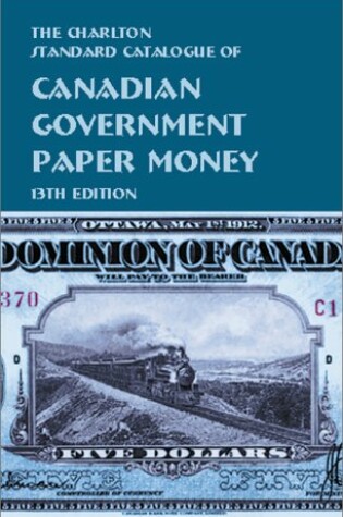 Cover of Canadian Government Paper Money - the Charlton Standard Catalogue