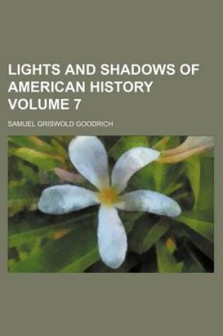 Cover of Lights and Shadows of American History Volume 7