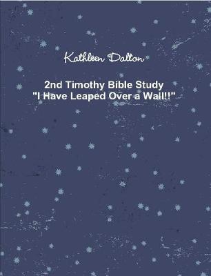 Book cover for 2nd Timothy Bible Study I Have Leaped Over a Wall!!