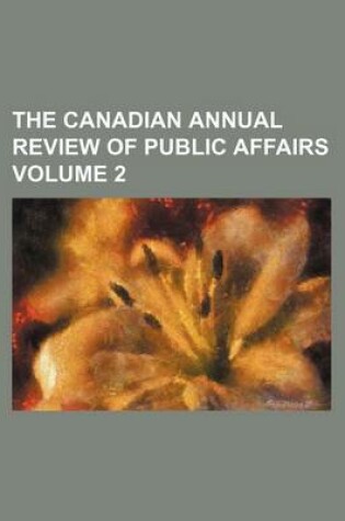 Cover of The Canadian Annual Review of Public Affairs Volume 2