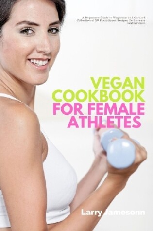 Cover of Vegan Cookbook For Female Athletes
