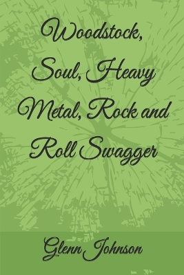 Book cover for Woodstock, Soul, Heavy Metal, Rock and Roll Swagger