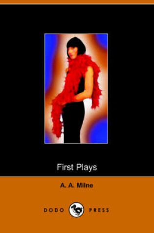 Cover of First Plays of A A Milne (Dodo Press)