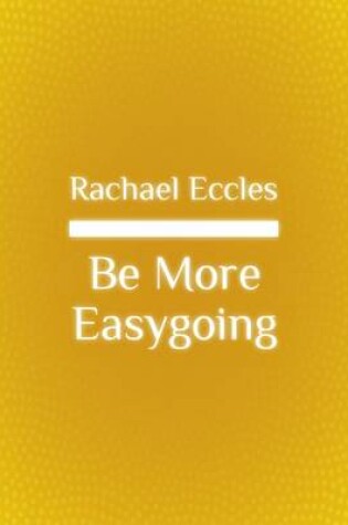 Cover of Be More Easygoing, Find Your Carefree, Relaxed Side, Self Hypnosis, Hypnotherapy, Meditation CD