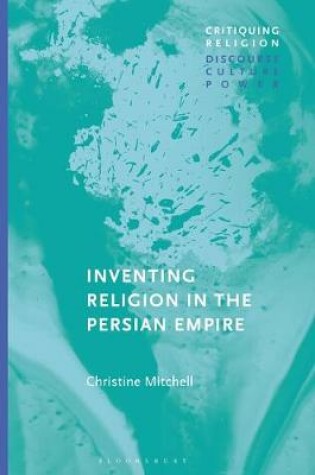 Cover of Inventing Religion in the Persian Empire