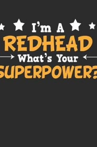 Cover of I'm a Redhead What's Your Superpower