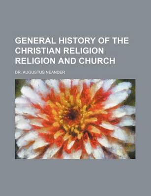 Book cover for General History of the Christian Religion Religion and Church