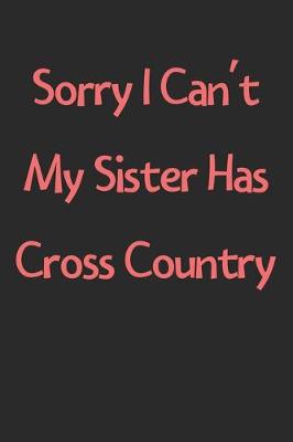 Book cover for Sorry I Can't My Sister Has Cross Country