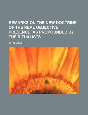 Book cover for Remarks on the New Doctrine of the Real Objective Presence, as Propounded by the Ritualists