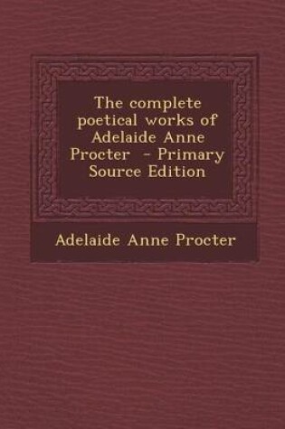 Cover of The Complete Poetical Works of Adelaide Anne Procter
