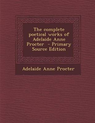 Book cover for The Complete Poetical Works of Adelaide Anne Procter