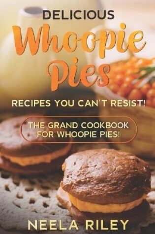 Cover of Delicious Whoopie Pies Recipes You Can't Resist!