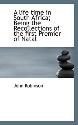 Book cover for A Life Time in South Africa; Being the Recollections of the First Premier of Natal